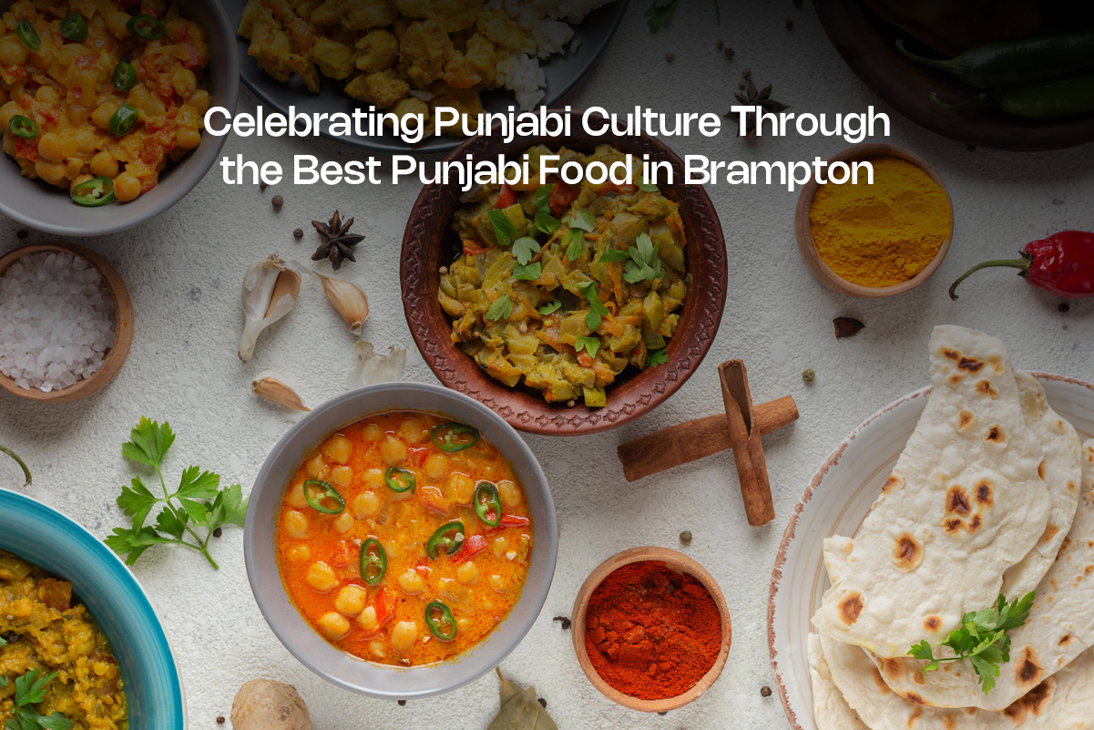 Celebrating Punjabi Culture Through the Best Punjabi Food in Brampton