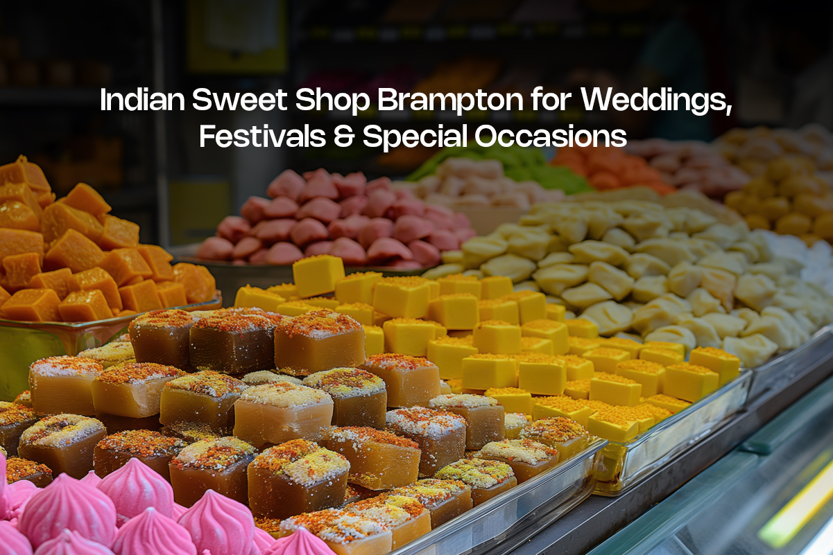 Indian Sweet Shop Brampton for Weddings, Festivals & Special Occasions