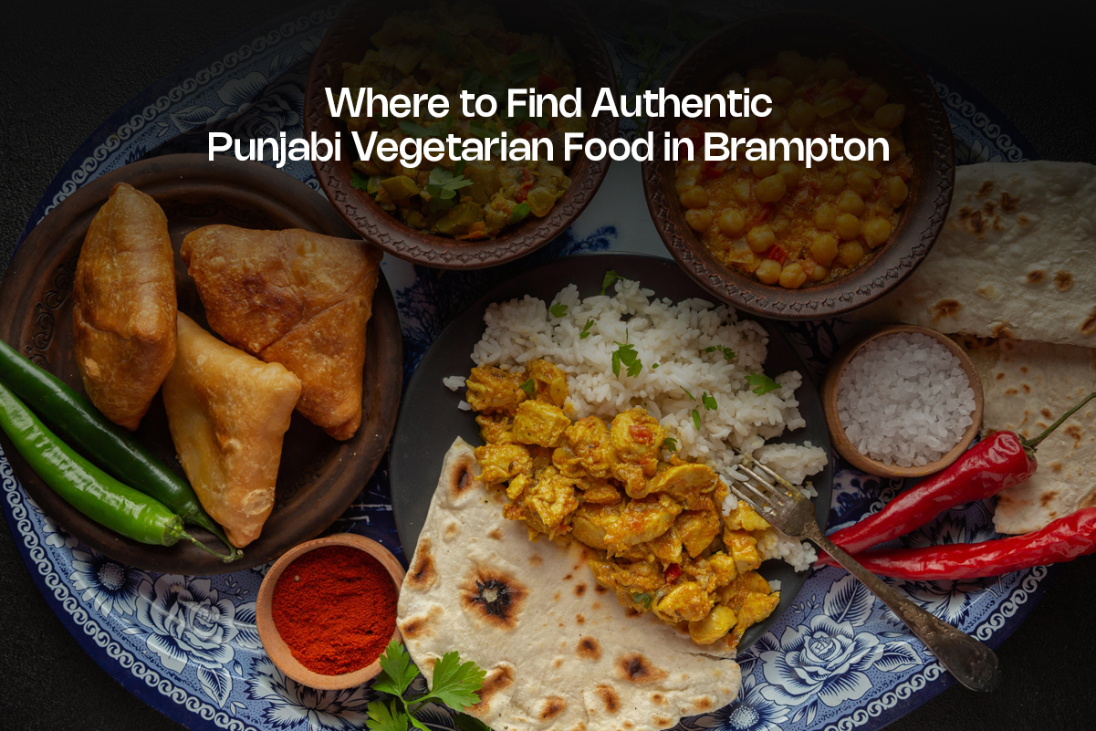 Where to Find Authentic Punjabi Vegetarian Food in Brampton