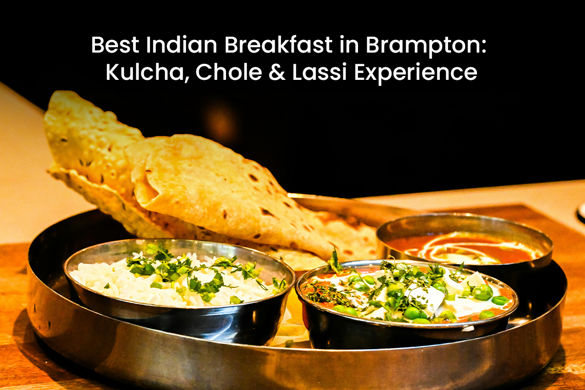 Best Indian Breakfast in Brampton: Kulcha, Chole & Lassi