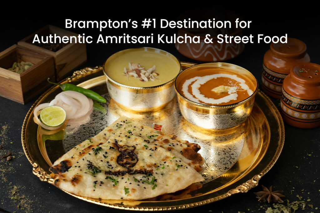 Brampton’s #1 Destination for Authentic Amritsari Kulcha & Street Food