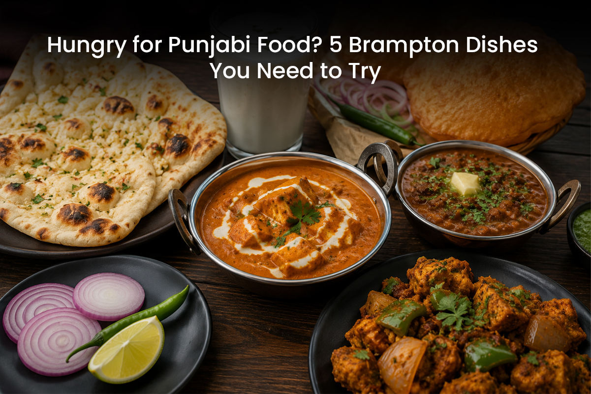 Hungry for Punjabi Food? 5 Brampton Dishes You Need to Try