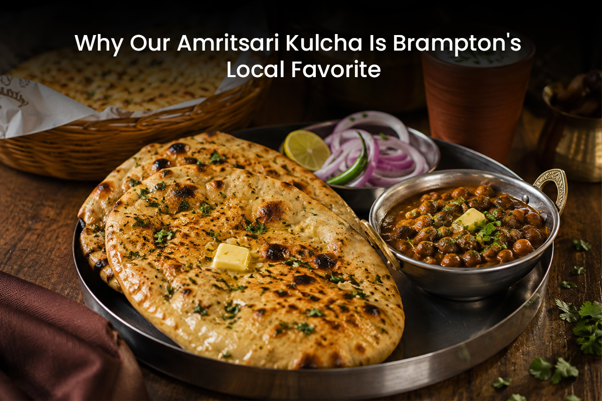 Why Our Amritsari Kulcha Is Brampton’s Local Favorite