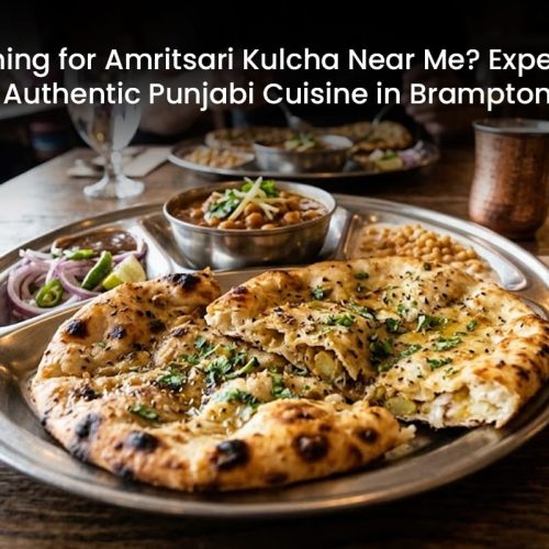 Searching for Amritsari Kulcha Near Me? Experience Authentic Punjabi Cuisine in Brampton