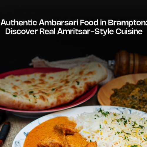 Authentic Ambarsari Food in Brampton: Discover Real Amritsar-Style Cuisine