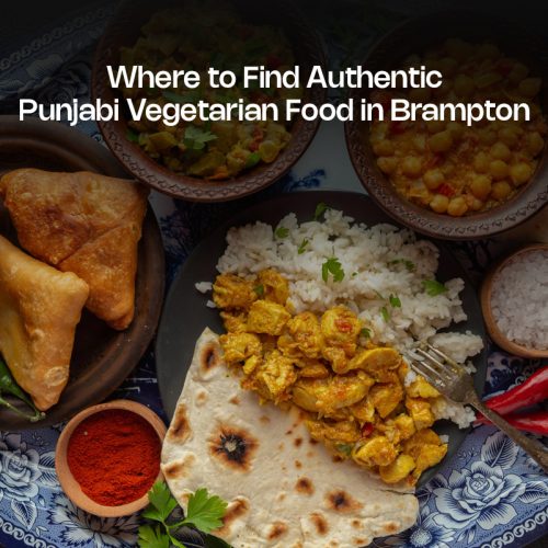 Where to Find Authentic Punjabi Vegetarian Food in Brampton