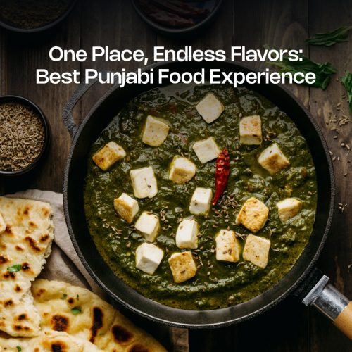 One Place, Endless Flavors: Best Punjabi Food Experience