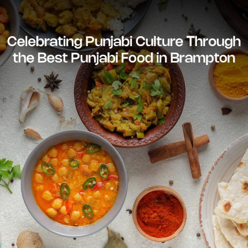 Celebrating Punjabi Culture Through the Best Punjabi Food in Brampton