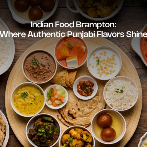 Indian Food Brampton: Where Authentic Punjabi Flavors Shine