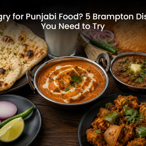 Hungry for Punjabi Food? 5 Brampton Dishes You Need to Try