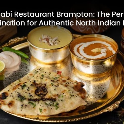 Punjabi Restaurant Brampton: The Perfect Destination for Authentic North Indian Food