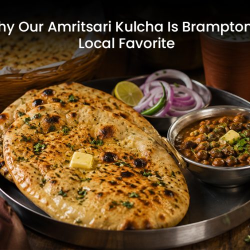 Why Our Amritsari Kulcha Is Brampton’s Local Favorite